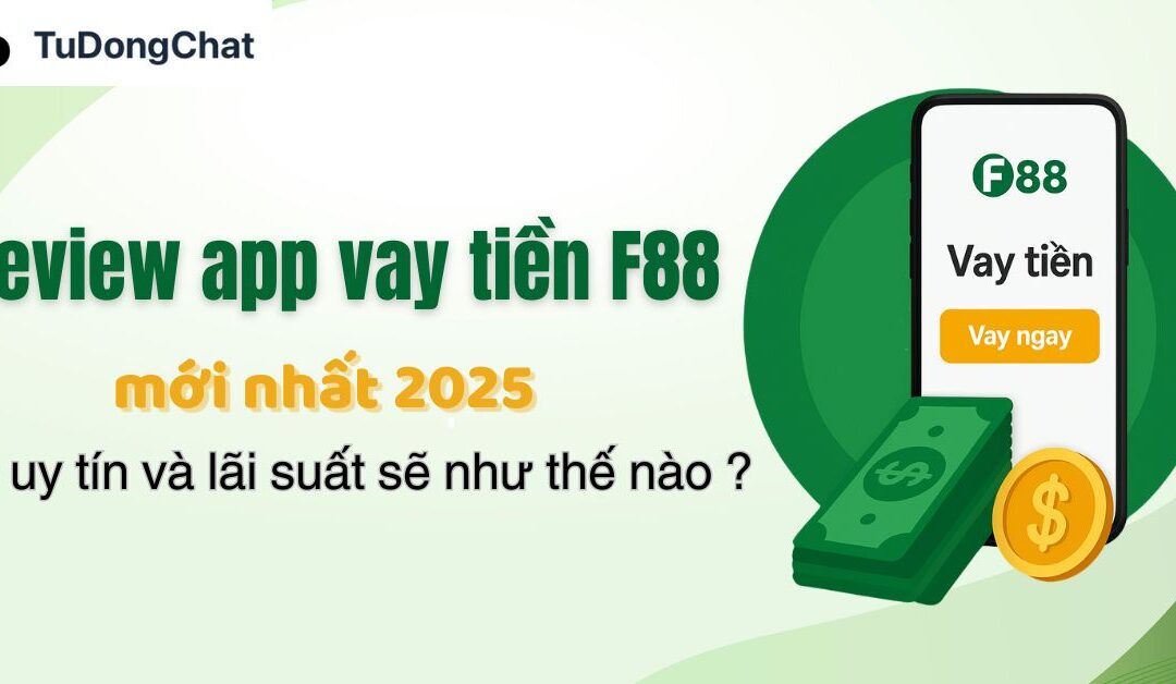 Review App Vay Tiền F88 Mới Nhất 2025: Có Uy Tín Không, Lãi Suất Bao Nhiêu?