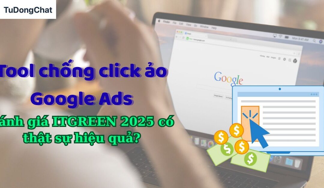 Tool chống click ảo Google Ads – Đánh giá ITGREEN 2025 có thật sự hiệu quả?
