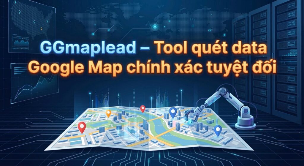 Phần Mềm Quét Số Điện Thoại Google Map Tự Động Chính Xác 99% 2 GGmaplead – Tool quét data Google Map tự động