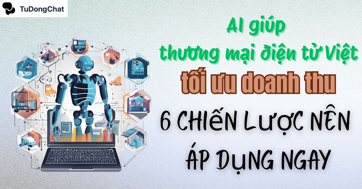 ai-giup-thuong-mai-dien-tu-viet AI giúp thương mại điện tử Việt tối ưu doanh thu: 6 chiến lược áp dụng ngay