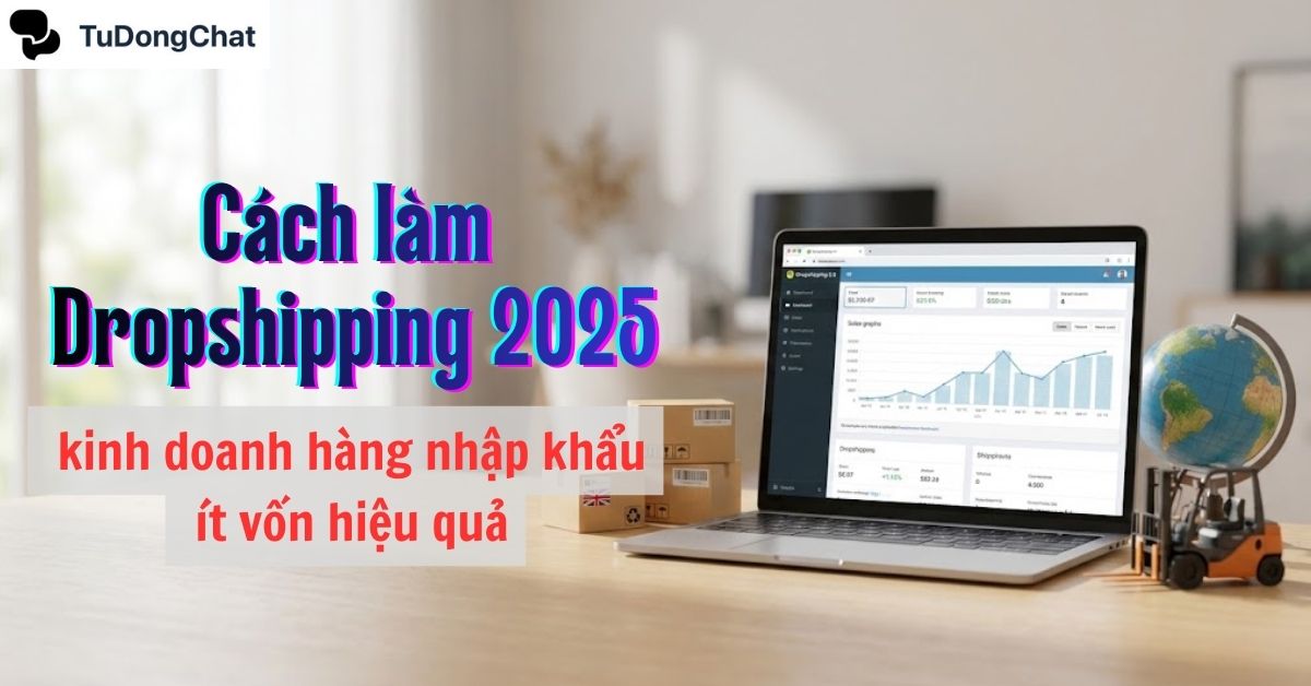 cach-lam-dropshipping-hieu-qua Cách làm Dropshipping 2025: Kinh doanh hàng nhập khẩu ít vốn hiệu quả