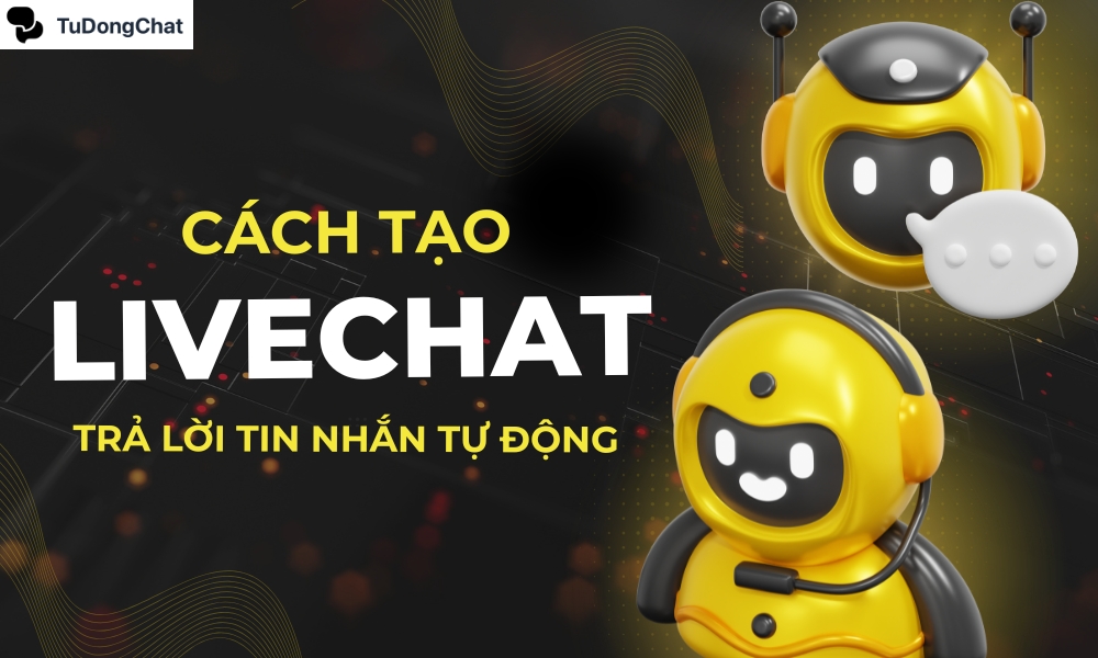 livechat-tra-loi-tin-nhan-tu-dong (6) Cách Tạo Livechat Trả Lời Tin Nhắn Tự Động