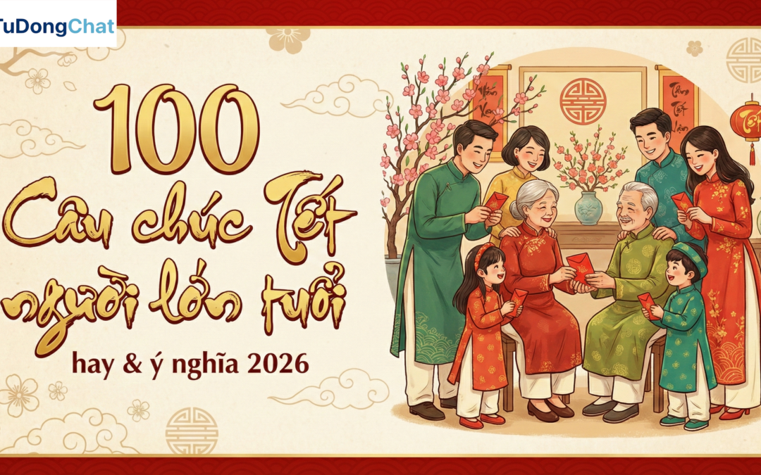 100 Câu chúc Tết người lớn tuổi, ông bà hay & ý nghĩa 2026