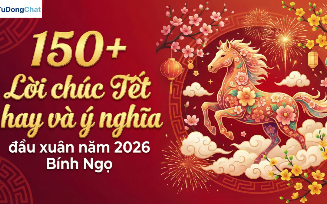 150+ Lời chúc Tết hay và ý nghĩa đầu xuân năm 2026 Bính Ngọ