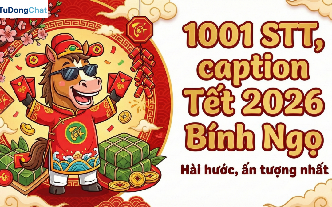 1001 STT, caption Tết 2026 Bính Ngọ hài hước, ấn tượng nhất