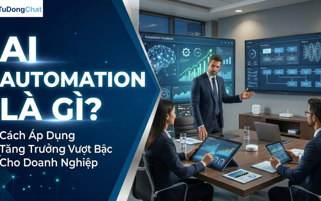 AI Automation Là Gì? Cách Áp Dụng Tăng Trưởng Vượt Bậc Cho Doanh Nghiệp