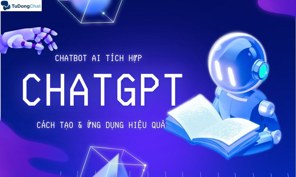 Chatbot AI tích hợp ChatGPT: Cách tạo & ứng dụng hiệu quả