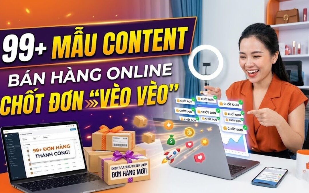 99+ Mẫu Content Bán Hàng Online Chốt Đơn “Vèo Vèo”