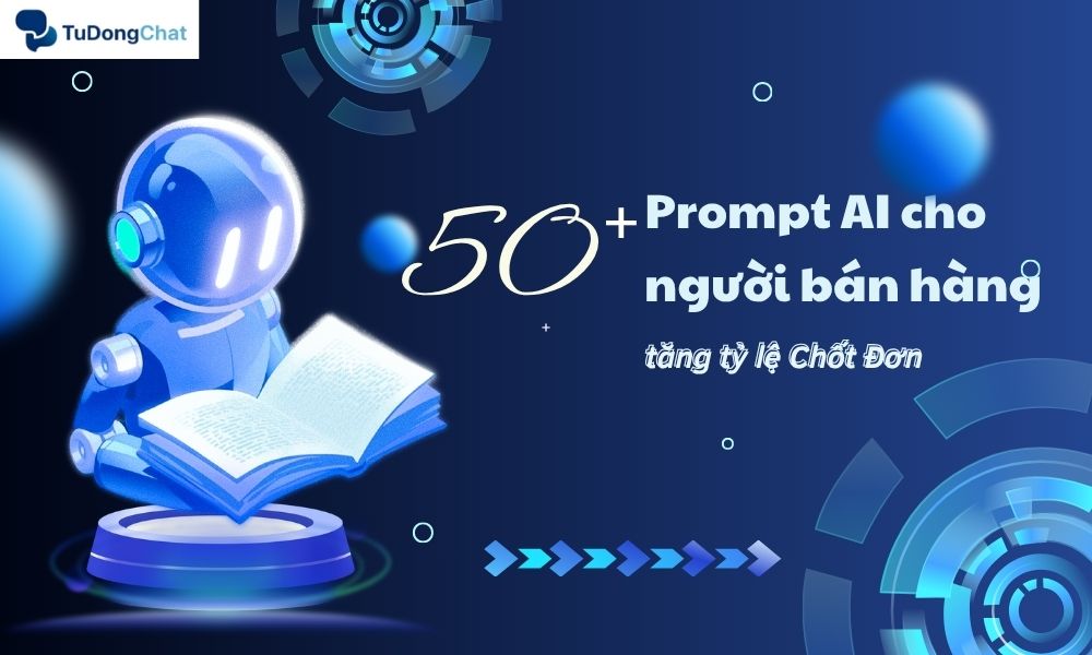 50+ Prompt AI cho người bán hàng giúp tăng tỷ lệ Chốt Đơn 