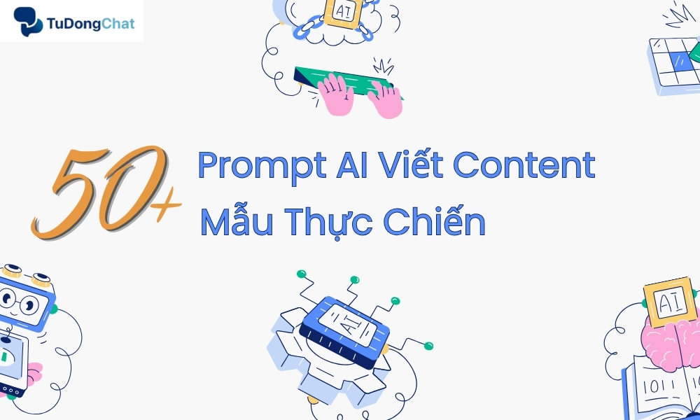 Prompt AI Viết Content Hiệu Quả: 50+ Mẫu Thực Chiến 