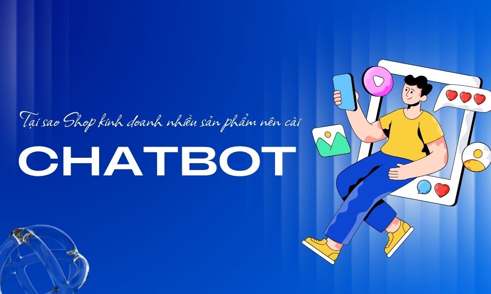 Tại sao shop kinh doanh nhiều sản phẩm nên cài chatbot